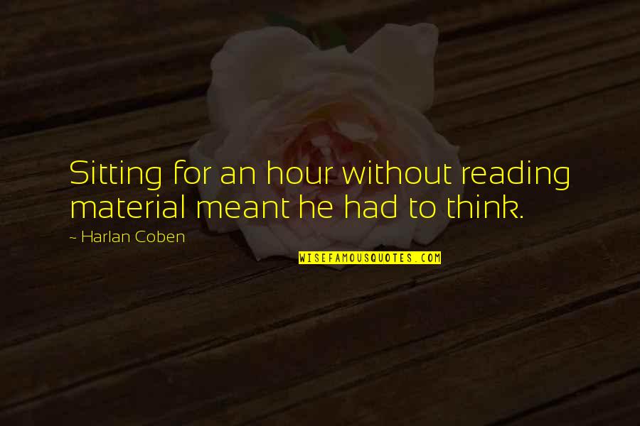 Homeostatic Process Quotes By Harlan Coben: Sitting for an hour without reading material meant