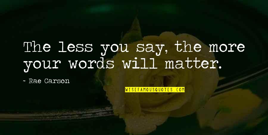 Homeric Gods Quotes By Rae Carson: The less you say, the more your words