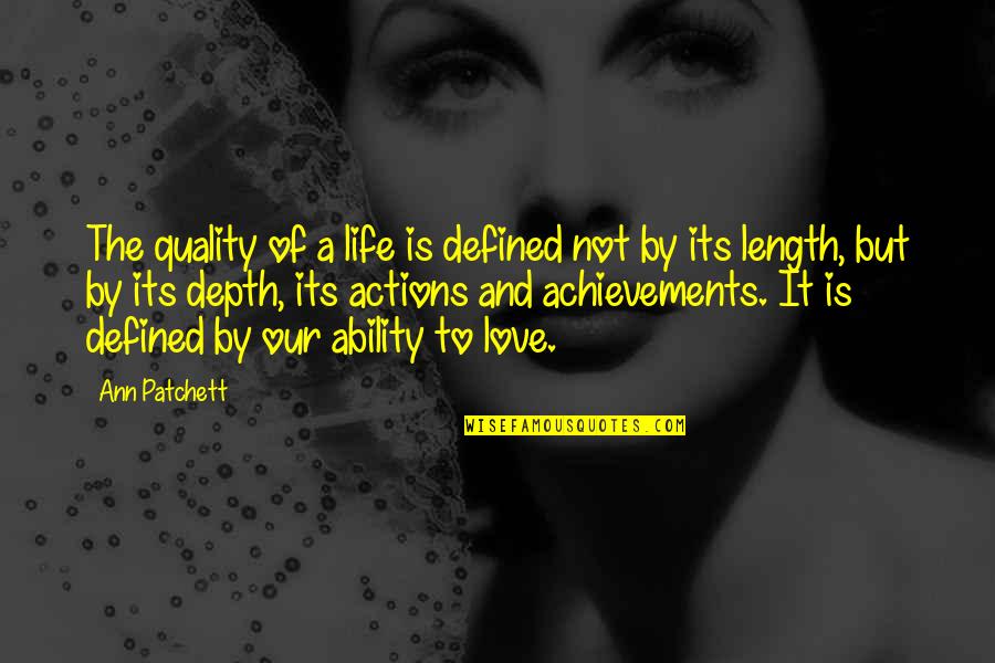 Homesteads Quotes By Ann Patchett: The quality of a life is defined not