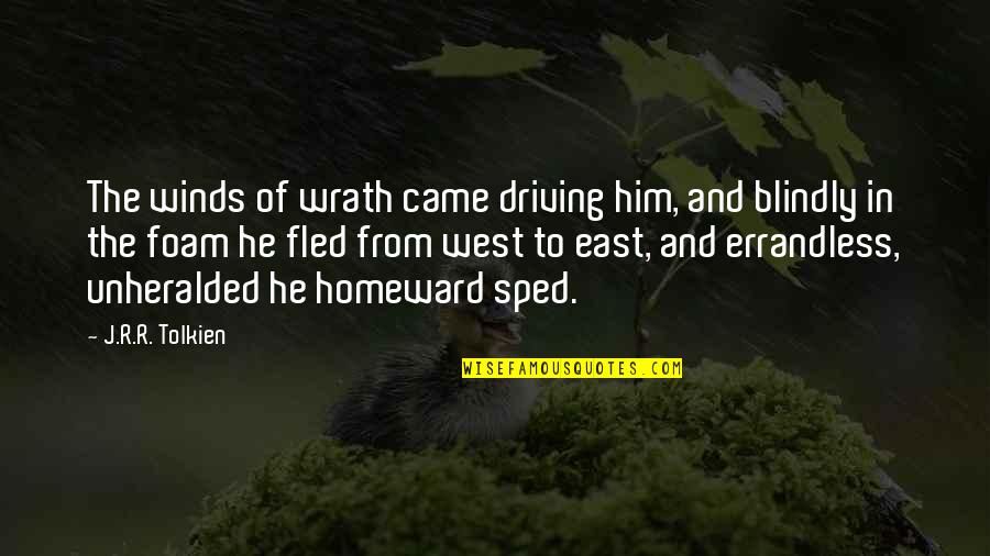 Homeward Quotes By J.R.R. Tolkien: The winds of wrath came driving him, and