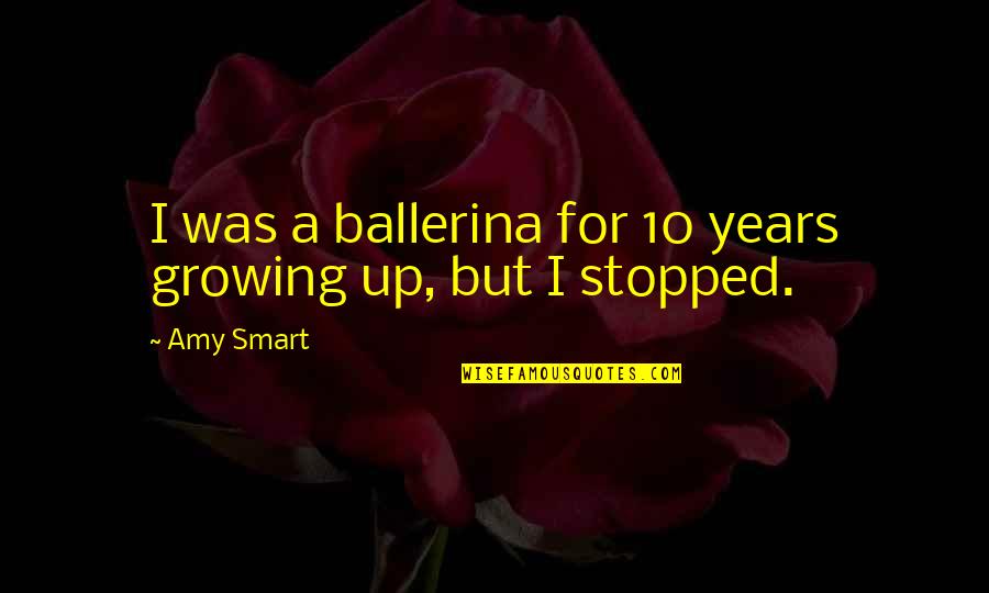 Homework Is Good Quotes By Amy Smart: I was a ballerina for 10 years growing