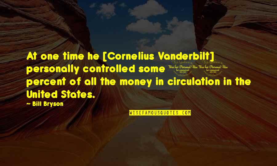 Homeyer Tool Quotes By Bill Bryson: At one time he [Cornelius Vanderbilt] personally controlled