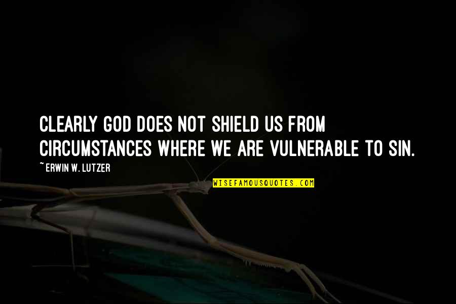 Homeyer Tool Quotes By Erwin W. Lutzer: Clearly God does not shield us from circumstances