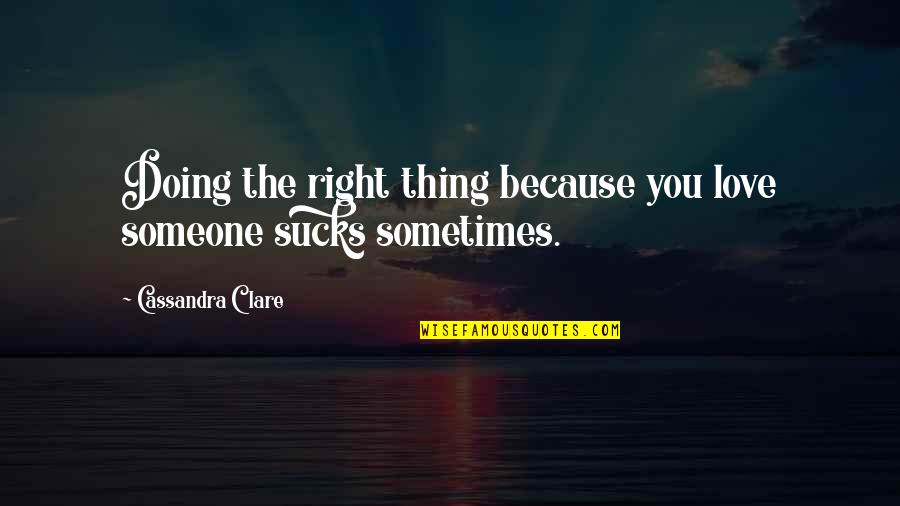 Hommes Quotes By Cassandra Clare: Doing the right thing because you love someone