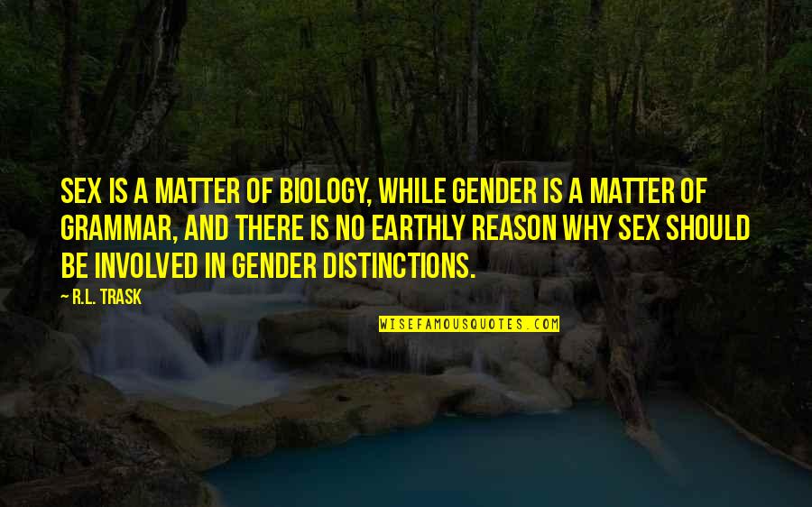 Homnimoros Quotes By R.L. Trask: Sex is a matter of biology, while gender