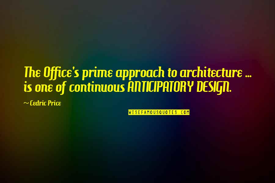 Homogenizes Quotes By Cedric Price: The Office's prime approach to architecture ... is