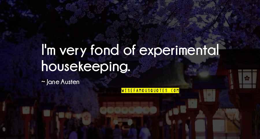 Homonationalism Define Quotes By Jane Austen: I'm very fond of experimental housekeeping.