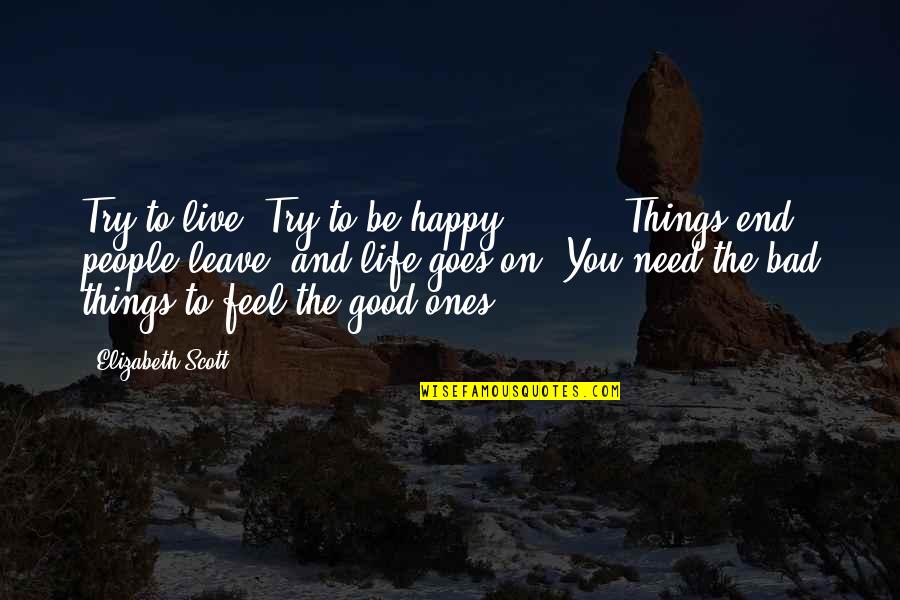 Homunculi Quotes By Elizabeth Scott: Try to live. Try to be happy. [