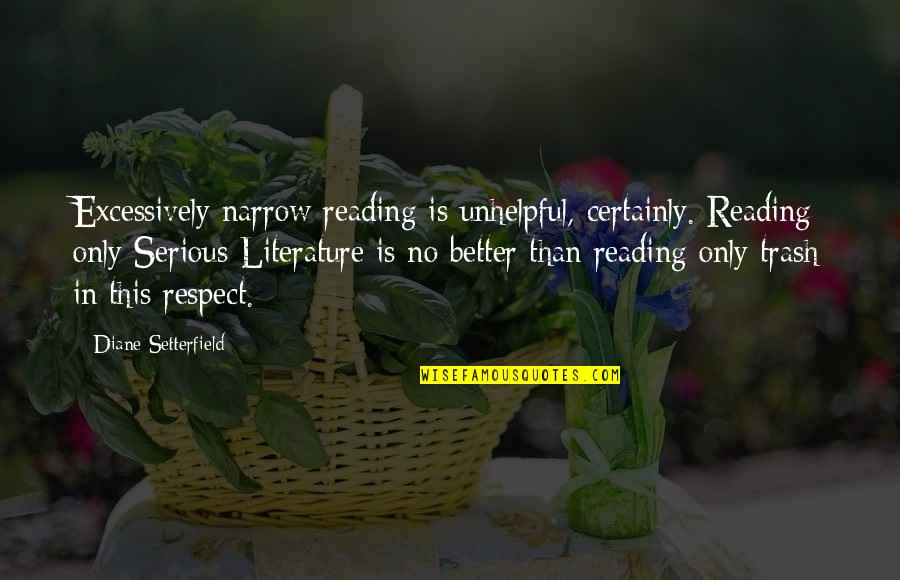 Honchkrow Nicknames Quotes By Diane Setterfield: Excessively narrow reading is unhelpful, certainly. Reading only