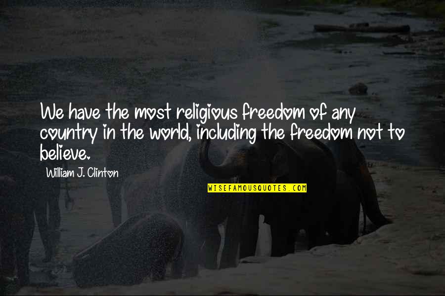 Honderdjarige Quotes By William J. Clinton: We have the most religious freedom of any