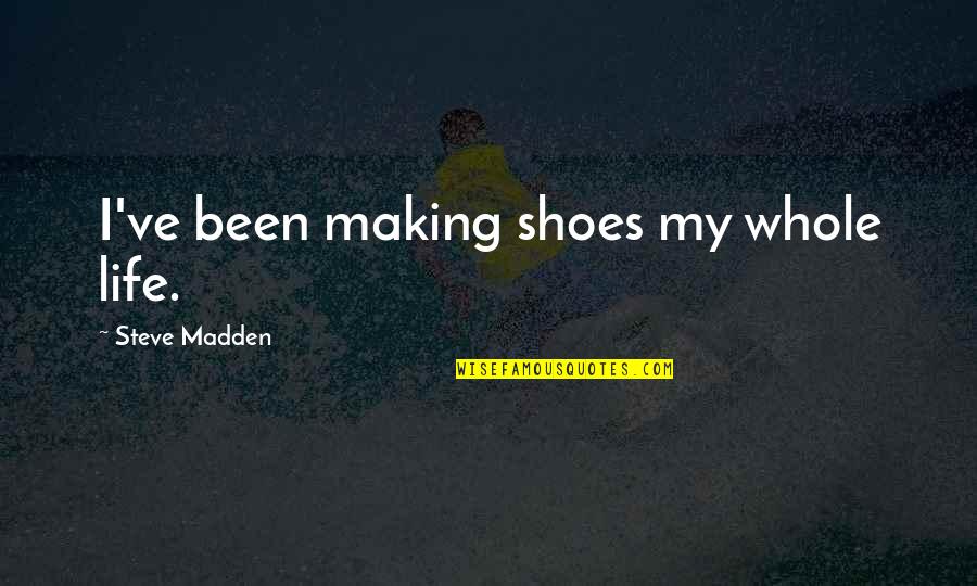 Honeck Real Estate Quotes By Steve Madden: I've been making shoes my whole life.