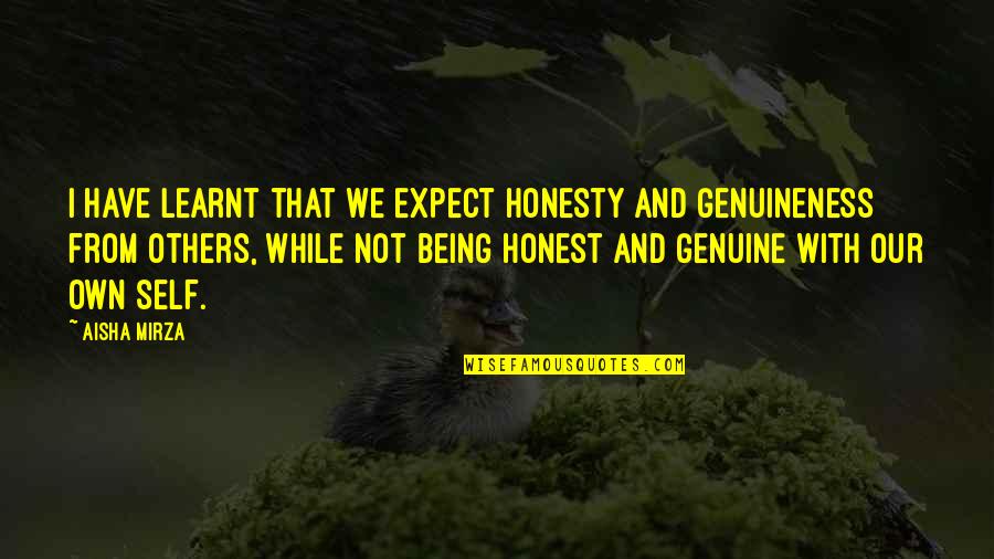 Honest And Genuine Quotes By Aisha Mirza: I have learnt that we expect honesty and