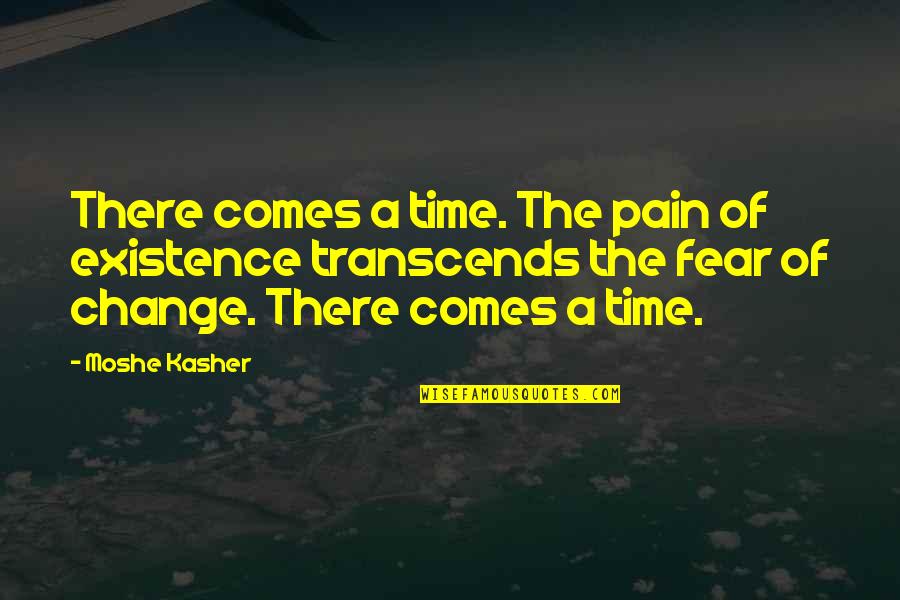 Honesty And Hard Work Quotes By Moshe Kasher: There comes a time. The pain of existence