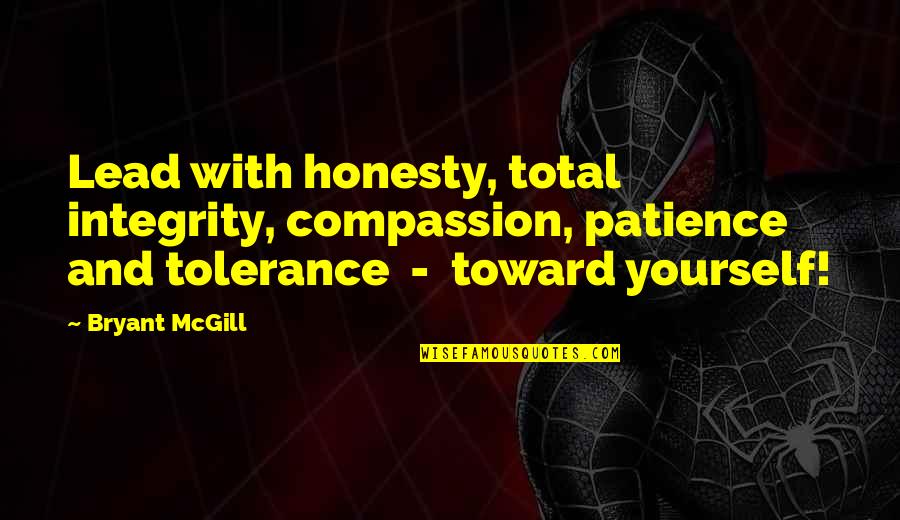 Honesty And Integrity In Leadership Quotes By Bryant McGill: Lead with honesty, total integrity, compassion, patience and