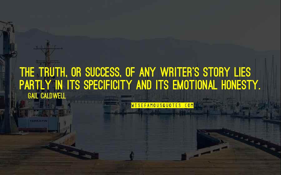 Honesty And Lies Quotes By Gail Caldwell: The truth, or success, of any writer's story