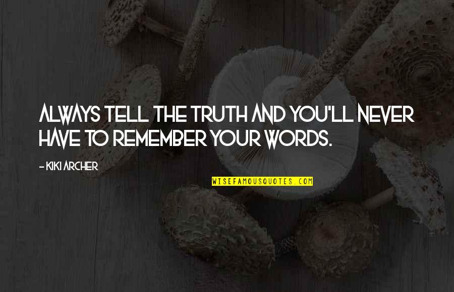 Honesty And Lies Quotes By Kiki Archer: always tell the truth and you'll never have