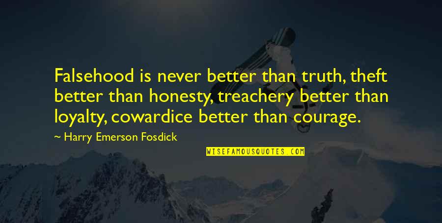 Honesty And Loyalty Quotes By Harry Emerson Fosdick: Falsehood is never better than truth, theft better