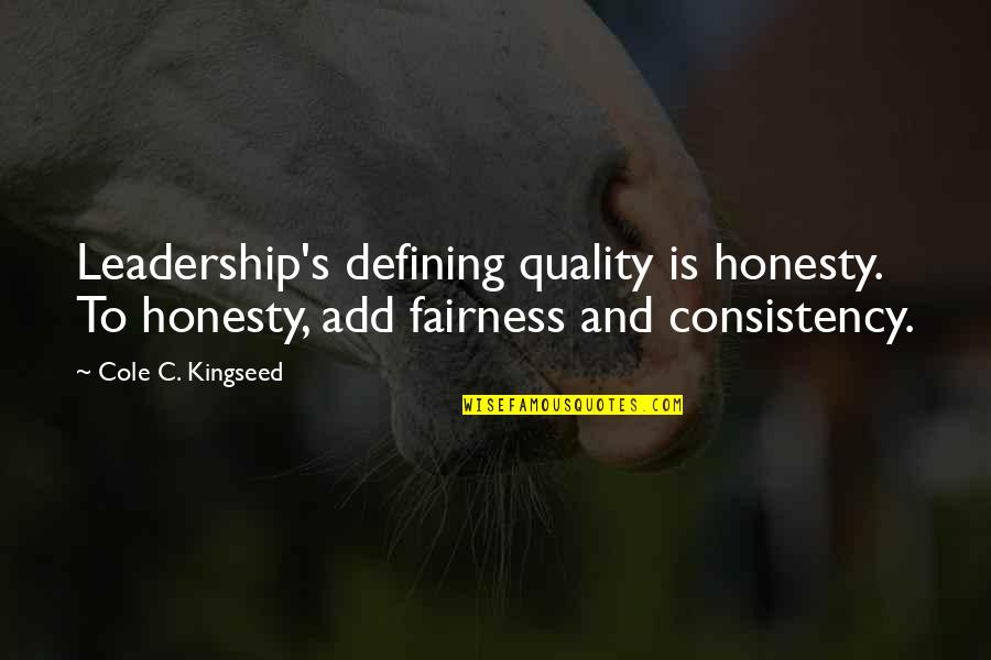 Honesty And Quotes By Cole C. Kingseed: Leadership's defining quality is honesty. To honesty, add