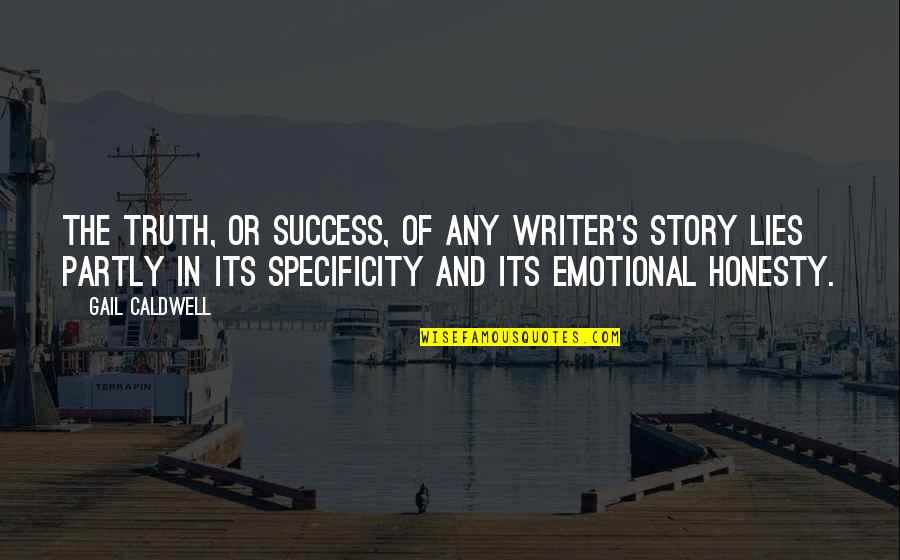 Honesty And Quotes By Gail Caldwell: The truth, or success, of any writer's story