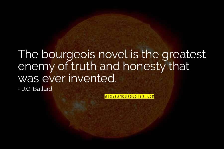 Honesty And Quotes By J.G. Ballard: The bourgeois novel is the greatest enemy of