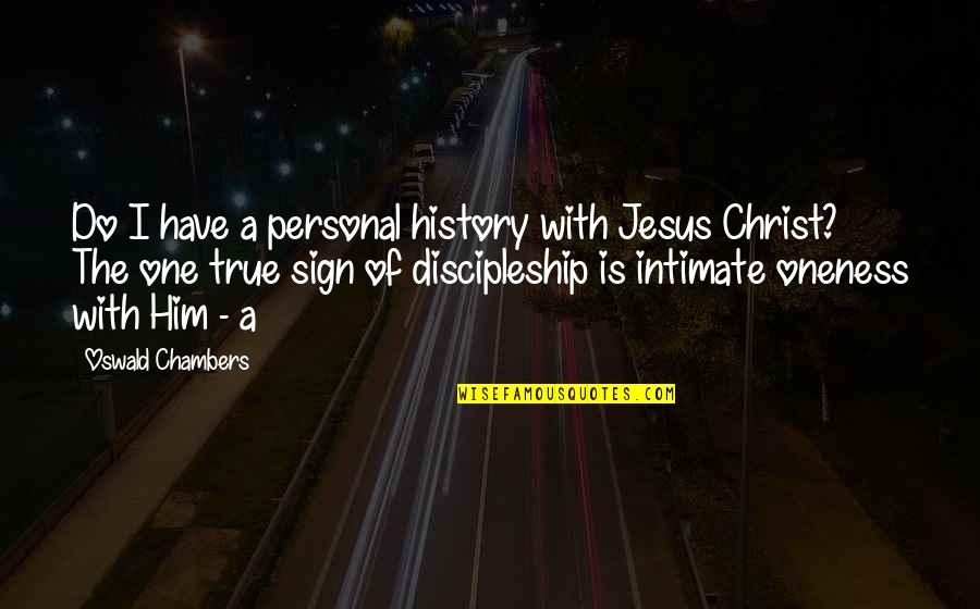 Honesty And Trust In Love Quotes By Oswald Chambers: Do I have a personal history with Jesus