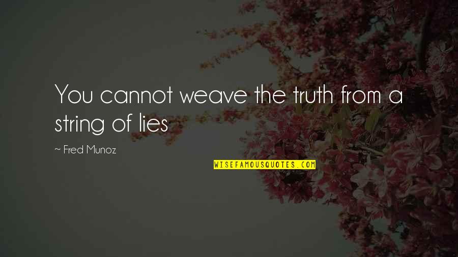 Honesty Dishonesty Quotes By Fred Munoz: You cannot weave the truth from a string