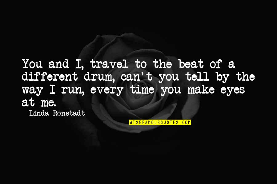 Honesty In The Bible Quotes By Linda Ronstadt: You and I, travel to the beat of