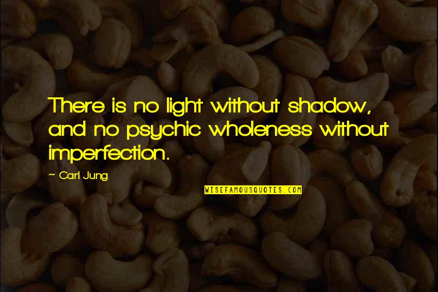 Honestyivan Quotes By Carl Jung: There is no light without shadow, and no