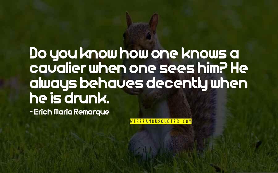 Honestyivan Quotes By Erich Maria Remarque: Do you know how one knows a cavalier