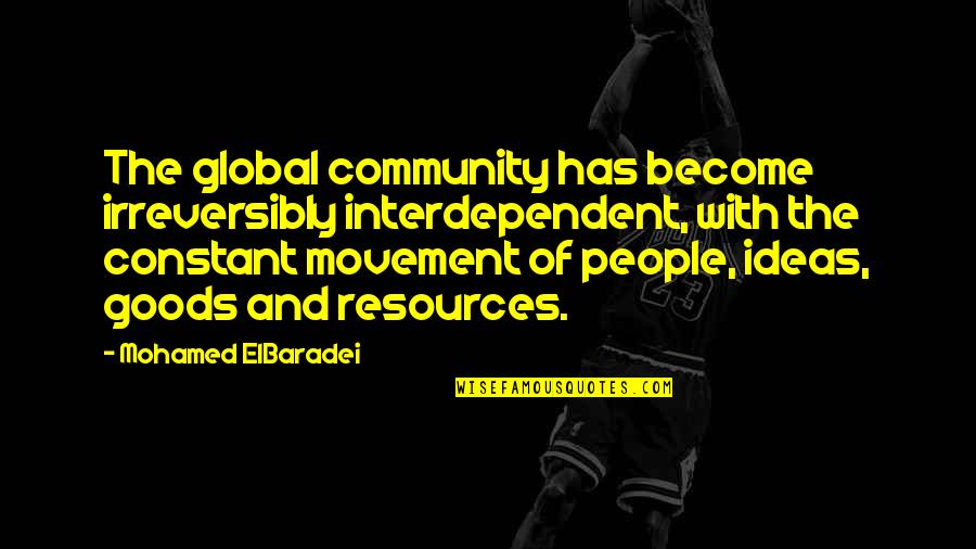 Honestyivan Quotes By Mohamed ElBaradei: The global community has become irreversibly interdependent, with