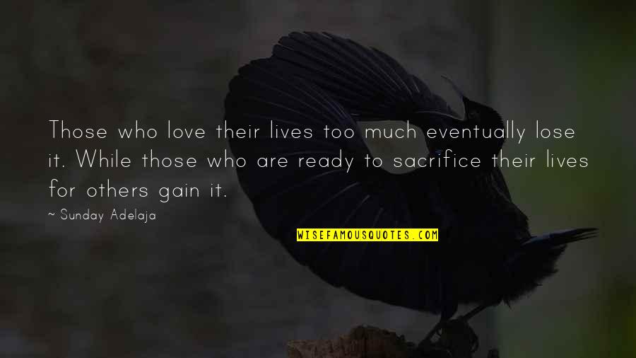 Honestyivan Quotes By Sunday Adelaja: Those who love their lives too much eventually