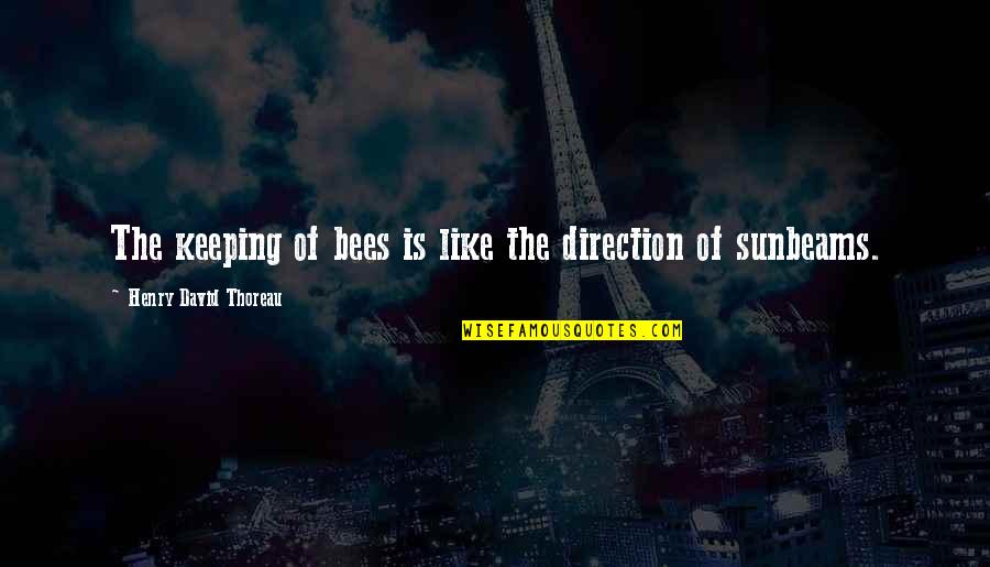 Honey Bee Quotes By Henry David Thoreau: The keeping of bees is like the direction