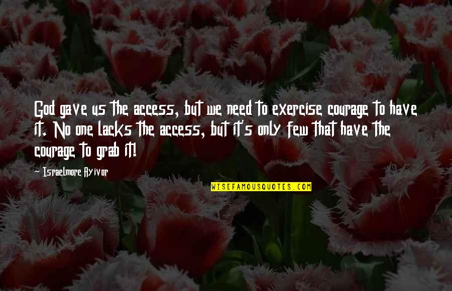 Honey Proverbs Quotes By Israelmore Ayivor: God gave us the access, but we need