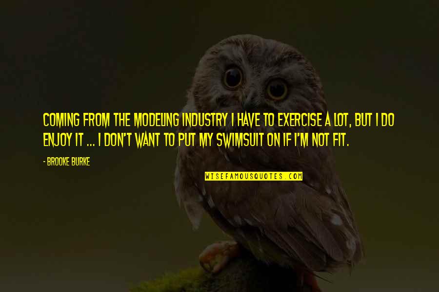 Honeyeater Species Quotes By Brooke Burke: Coming from the modeling industry I have to