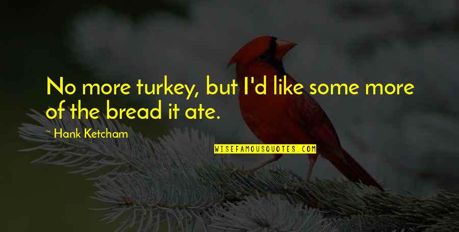 Honeyeater Tattoo Quotes By Hank Ketcham: No more turkey, but I'd like some more