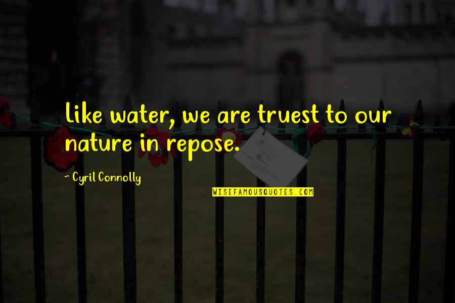 Honeyfields Quotes By Cyril Connolly: Like water, we are truest to our nature