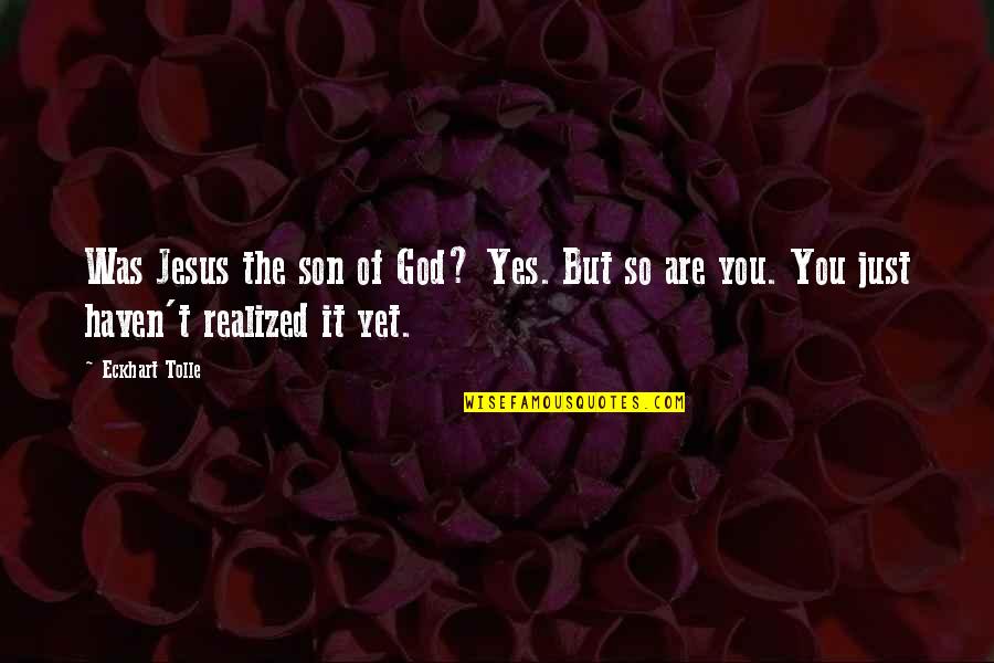 Honeymoon Stage Quotes By Eckhart Tolle: Was Jesus the son of God? Yes. But