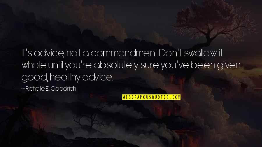 Honeymoon Stage Quotes By Richelle E. Goodrich: It's advice, not a commandment.Don't swallow it whole