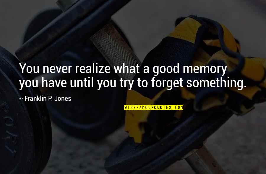 Honeyrose Herbal Tobacco Quotes By Franklin P. Jones: You never realize what a good memory you