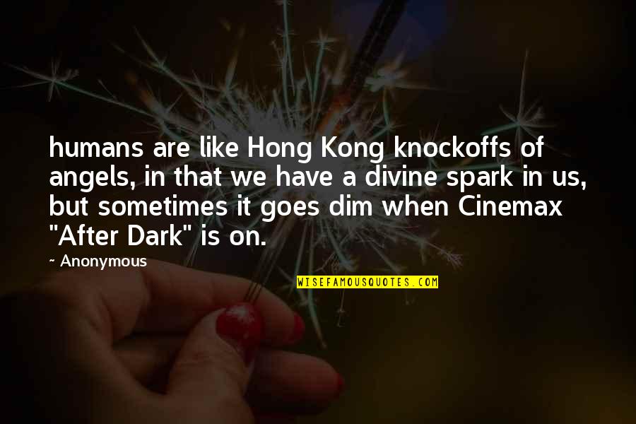 Hong Kong Quotes By Anonymous: humans are like Hong Kong knockoffs of angels,