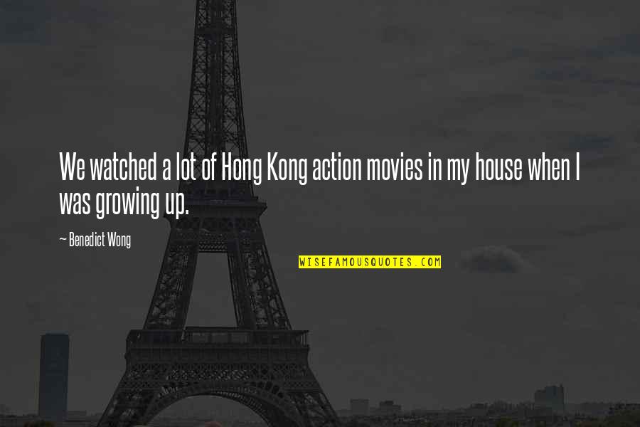 Hong Quotes By Benedict Wong: We watched a lot of Hong Kong action