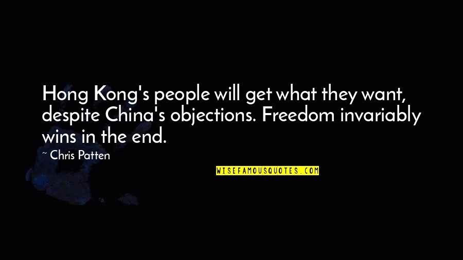 Hong Quotes By Chris Patten: Hong Kong's people will get what they want,