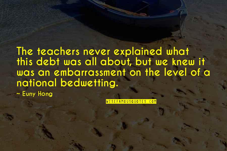 Hong Quotes By Euny Hong: The teachers never explained what this debt was