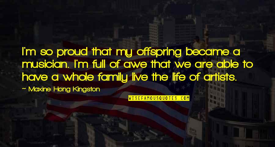 Hong Quotes By Maxine Hong Kingston: I'm so proud that my offspring became a