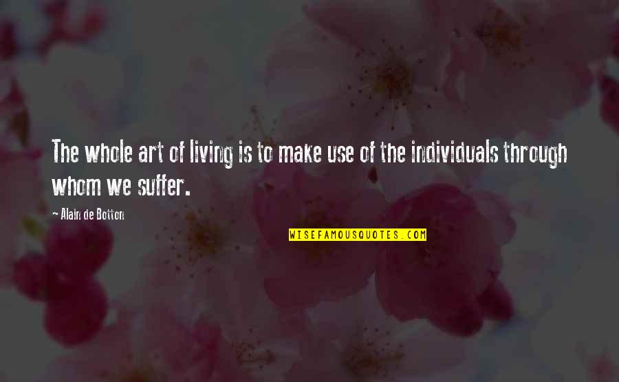 Honger Frans Quotes By Alain De Botton: The whole art of living is to make