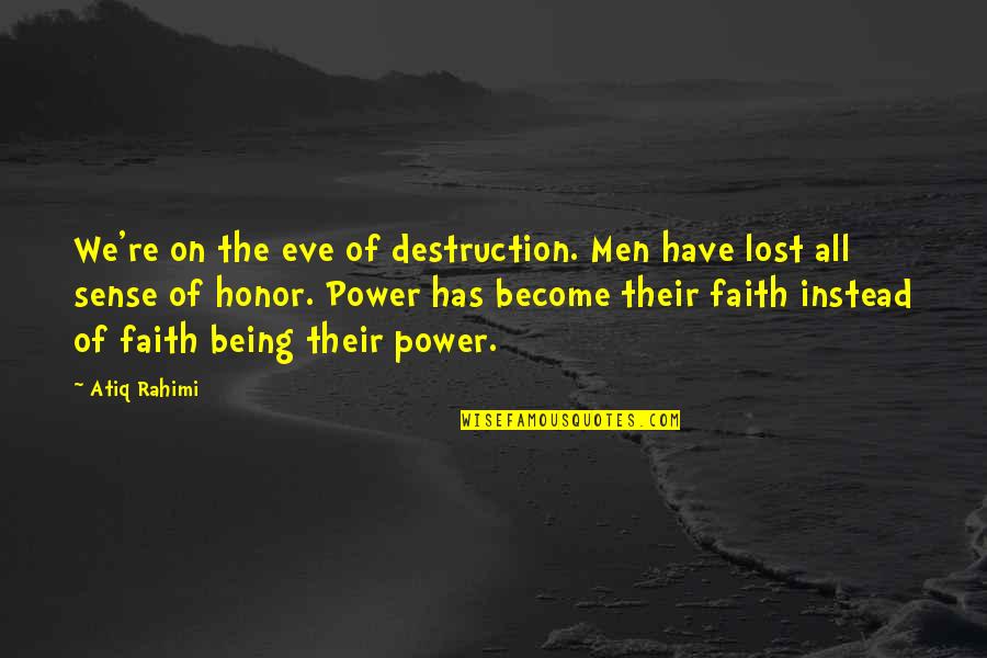 Honor And Power Quotes By Atiq Rahimi: We're on the eve of destruction. Men have