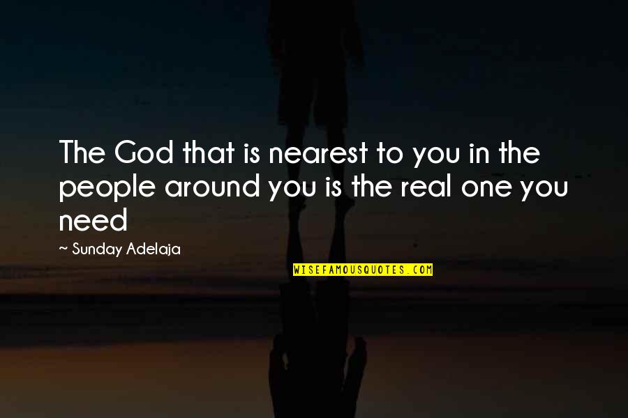 Honoring God Quotes By Sunday Adelaja: The God that is nearest to you in