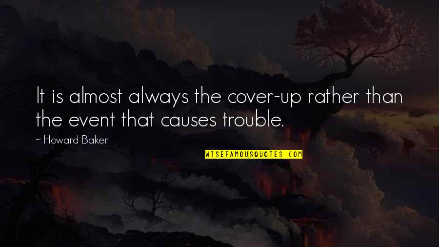 Honoring The Past Ancestor Quotes By Howard Baker: It is almost always the cover-up rather than