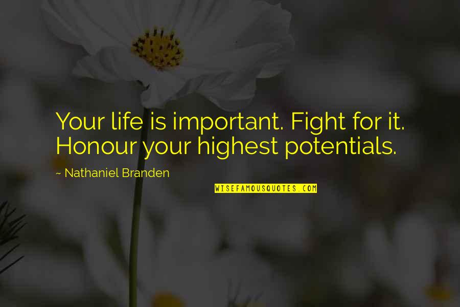 Honour Self Quotes By Nathaniel Branden: Your life is important. Fight for it. Honour