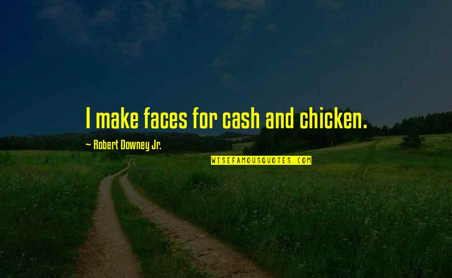 Honyaku Quotes By Robert Downey Jr.: I make faces for cash and chicken.